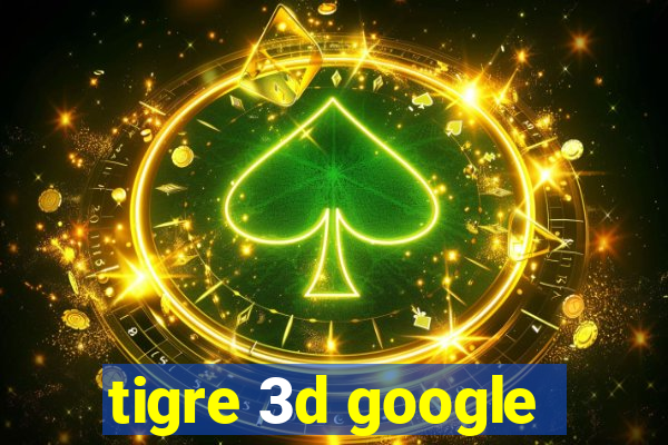 tigre 3d google